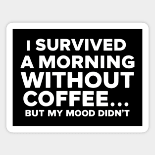 I Survived a Morning Without Coffee... But My Mood Didn't Magnet